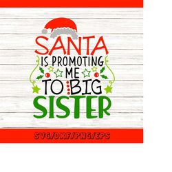 Santa Is Promoting Me To Big Sister Svg, Christmas Svg, New Baby Svg, Santa Claus Svg, silhouette cricut cut files, svg,