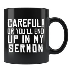 sermon gift, pastor mug, pastor gift, preacher gift, preacher mug, minister gift, minister mug, careful you'll end up in