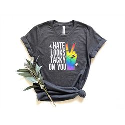 hate looks tacky on you shirt, pride shirt, lgbtq shirt, lesbian shirt, pride peace shirt, gay shirt, proud mom shirt, p