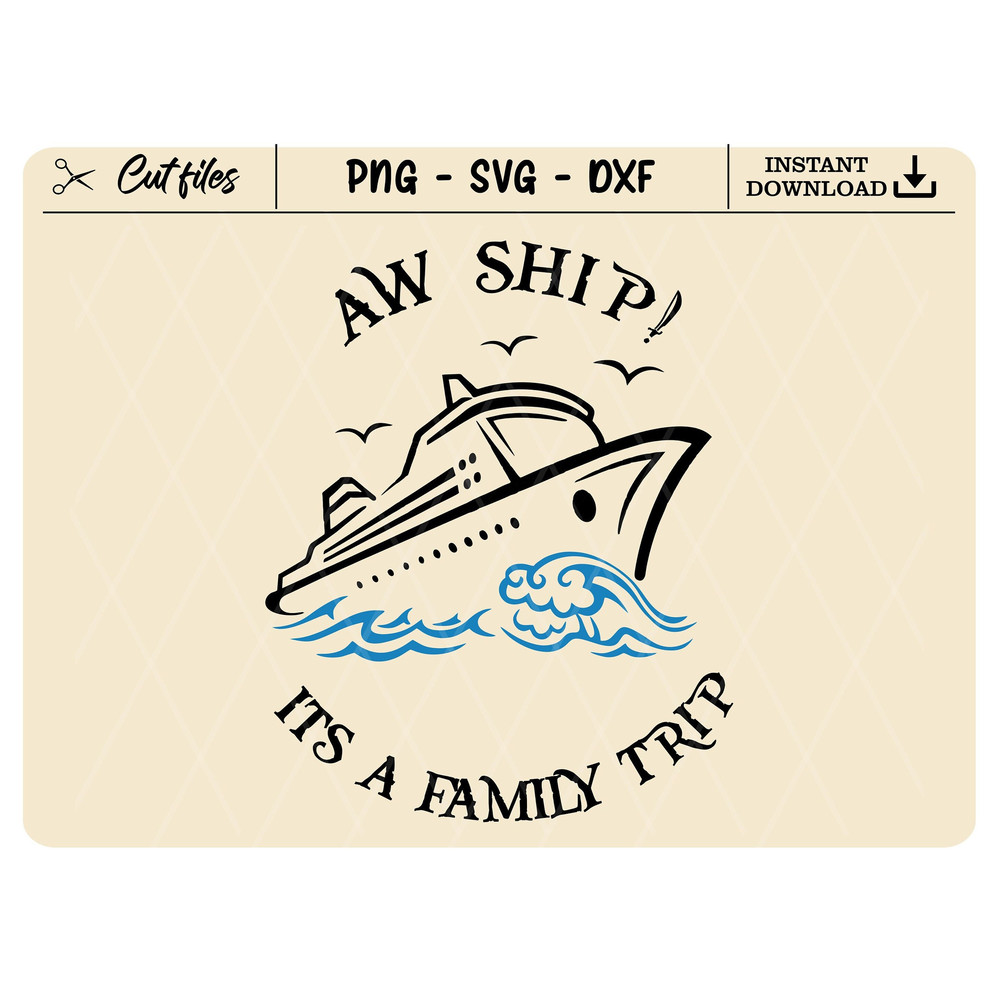 Aw Ship It's a Family Trip, Summer Vacay 2023, Summer Holiday, Family Cruise, Cruise Svg, Funny Svg, Sublimation, Cricut, Svg, Png, Dxf, Pdf - 1.jpg