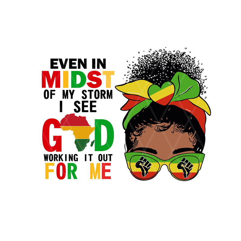 Juneteenth Svg , Even in Midst Of My Storm I See GOD Working It Out For Me, black history svg, 1865 juneteenth svg, afro woman svg - 1.jpg