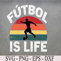 Futbol Is Life Soccer Funny Football Lover Vintage Svg, Eps, Png, Dxf, Digital Download