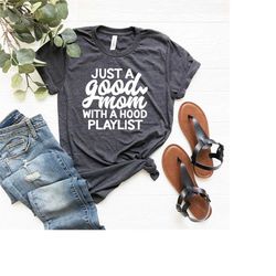 just a good mom with a hood playlist | gift shirt for mom | cool mom t-shirt