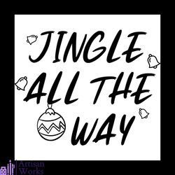 jingle all the way christmas svg, christmas svg, jinger bells svg