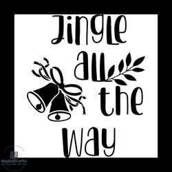 jingle all the way christmas svg, christmas svg, jingle bells svg
