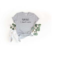 fun fact: i don't care shirt, sarcastic shirts, funny shirts, unisex-shirts, shirts with sayings, custom shirts