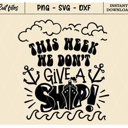 this week i don't give a ship svg,family cruise svg,cruise ship svg,birthday cruise svg,vacation svg,cruise shirt svg,sv