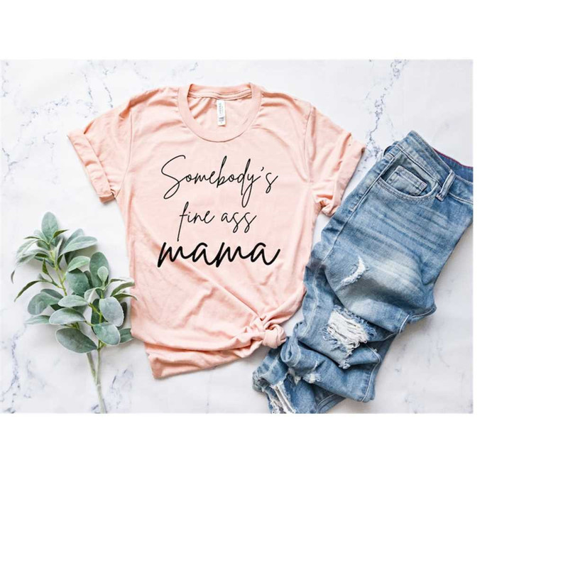 MR-258202391655-somebodys-fine-ass-mama-shirt-cool-mom-shirt-mom-life-image-1.jpg