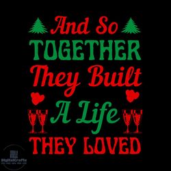 and so together they built a life they loved svg, christmas svg, xmas wine svg