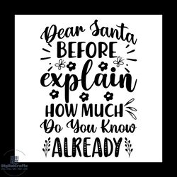 dear santa before explain how much do you know already svg, christmas svg, xmas svg