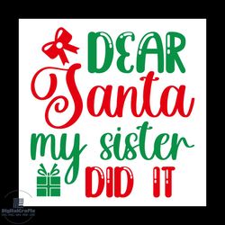 dear santa my sister did it svg, christmas svg, xmas svg, christmas decor svg, christmas gift svg