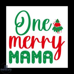 one merry mama svg, christmas svg, xmas svg, happy holiday svg, mama svg
