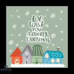 we wish you a merry christmas svg, christmas svg, snow svg