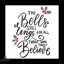 the bells still lings for all svg, christmas svg, holly svg, jolly svg, believe svg