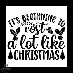 it's beginning to cost a lot like christmas svg, christmas svg, xmas svg, xmas mistletoe svg