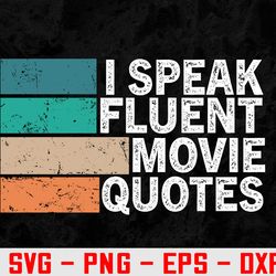 i speak fluent movie quotes funny sarcastic movies lovers svg, eps, png, dxf, digital download