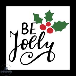 be jolly christmas svg, christmas svg, be jolly svg, holly svg