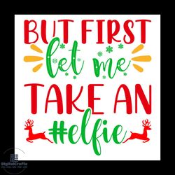 but first let me take an elfie svg, christmas svg, xmas svg, reindeer svg, snowflakes svg