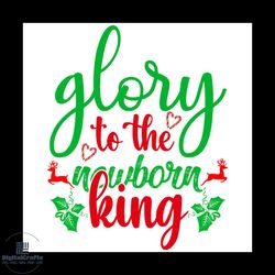 glory to the newborn king svg, christmas svg, xmas svg, xmas mistletoe svg, christmas gift svg