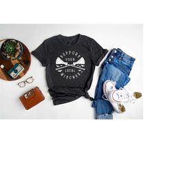 support your local witches shirt | halloween shirt | witch shirt | salem witches shirt | halloween gift | fall shirt