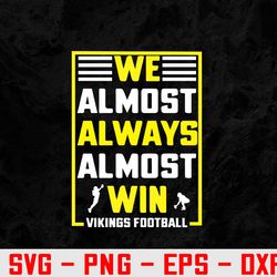 we almost always almost win - funny vikings svg, eps, png, dxf, digital download