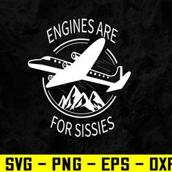 engines are for sissies airplane pilot aviation svg, eps, png, dxf, digital download