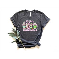 Highly Caffeinated Shirt, Coffee Lover Shirt, Woman Coffee Shirt, Pink Coffee Cups Shirt, 420 Shirt, Weed Shirt, Cannabi
