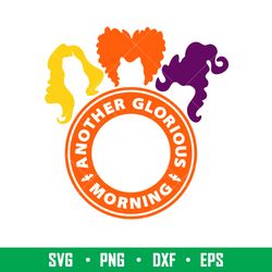 another glorious morning, another glorious morning starbucks svg, hocus pocus svg, sanderson sisters svg, png, eps, dxf