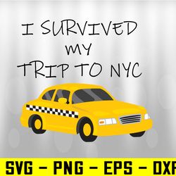 I Survived My Trip to NYC Svg, Eps, Png, Dxf, Digital Download