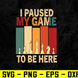 cute chess gamer i paused my game to be here chess  svg, eps, png, dxf, digital download
