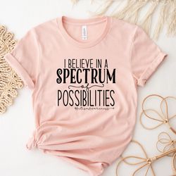 Autism Awareness Shirt, I Believe In A Spectrum Of Possibilities, Autism Shirt, Autistic Awareness S
