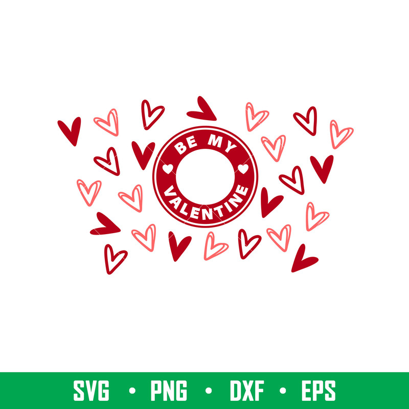 Be My Valentine Full Wrap, Be My Valentine Full Wrap Svg, Starbucks Svg, Coffee Ring Svg, Cold Cup Svg, png, dxf, eps file.jpeg