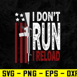I Don't Run I Reload Funny Gun Lovers US American Flag Color Svg, Eps, Png, Dxf, Digital Download