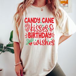 Christmas Birthday Shirt, Christmas Birthday Gift, December Birthday Shirt, Candy Cane Kisses And Bi