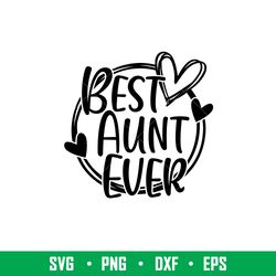 best aunt ever, best aunt ever svg, mom life svg, mothers day svg, best mama svg,eps, dxf, png file