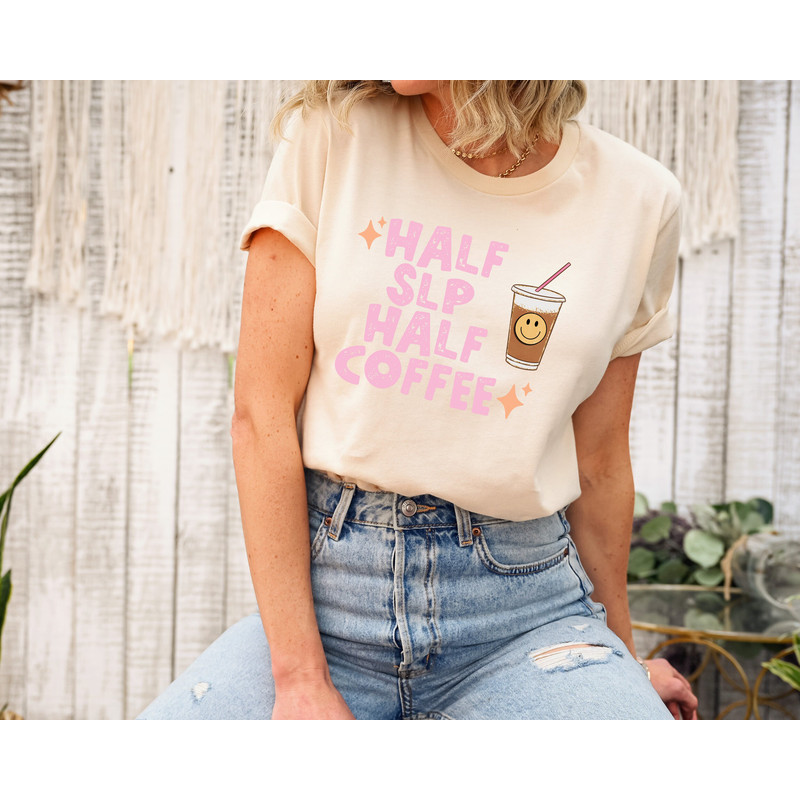 Half SLP Half Coffee, Speech Therapy Shirt, SLP Shirt, Speech Therapist Shirt, Speech Therapist Gift, Speech Language Pathologist Shirt - 2.jpg