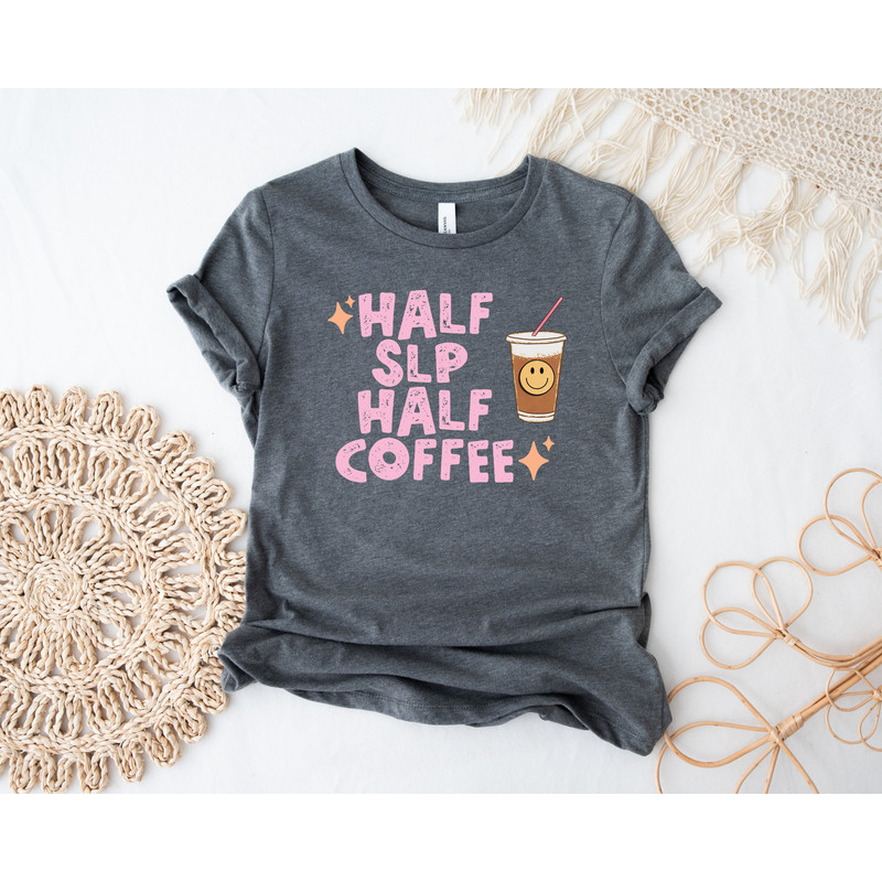 Half SLP Half Coffee, Speech Therapy Shirt, SLP Shirt, Speech Therapist Shirt, Speech Therapist Gift, Speech Language Pathologist Shirt - 3.jpg