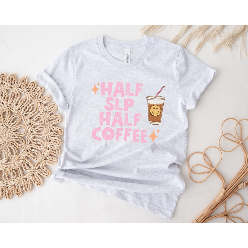 Half SLP Half Coffee, Speech Therapy Shirt, SLP Shirt, Speech Therapist Shirt, Speech Therapist Gift, Speech Language Pathologist Shirt - 4.jpg