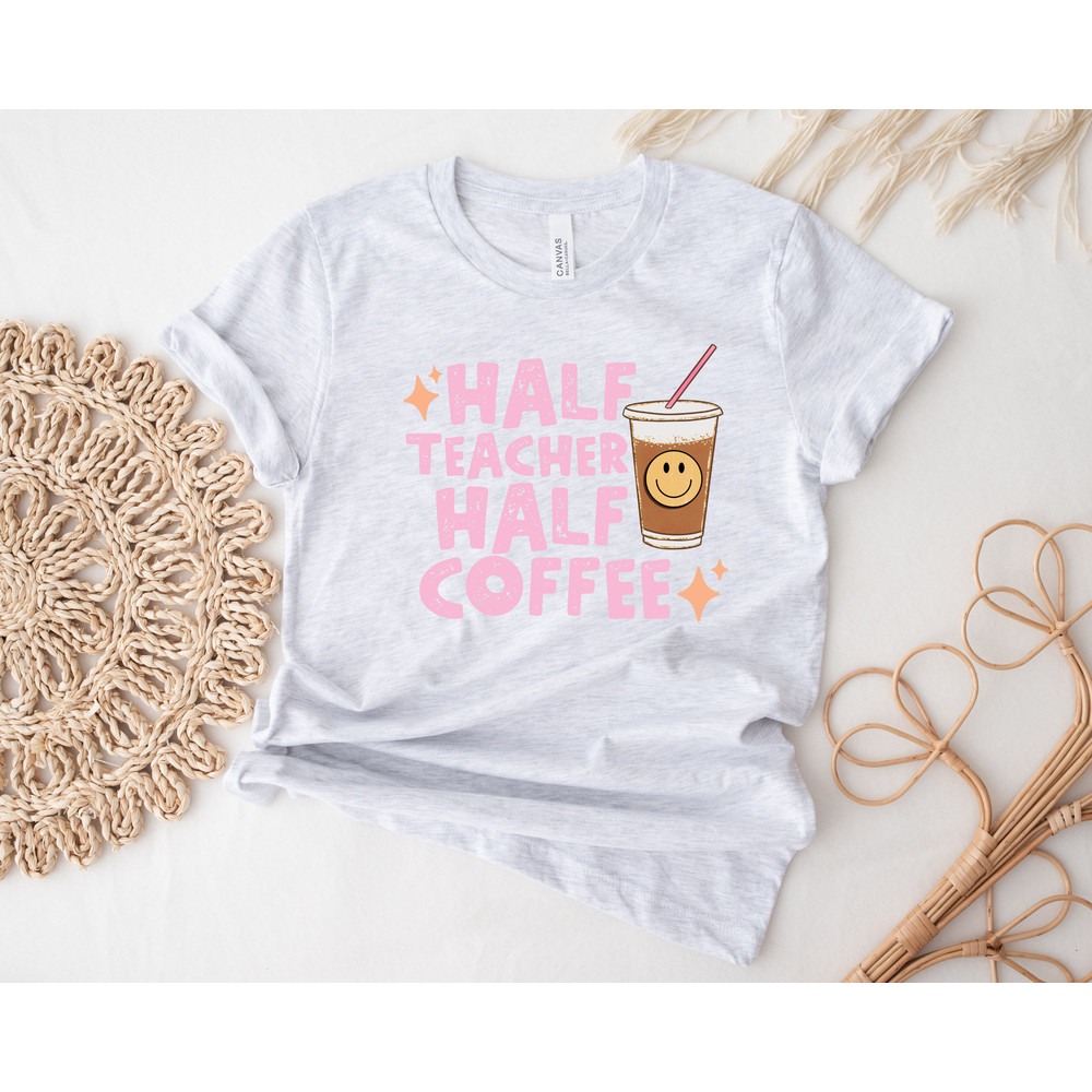 Half Teacher Half Coffee Shirt, Cute Teacher Shirt, Retro Teacher Shirt, Trendy Teacher Shirts, Teacher Tees, Teacher Gift, Teacher Shirts - 2.jpg