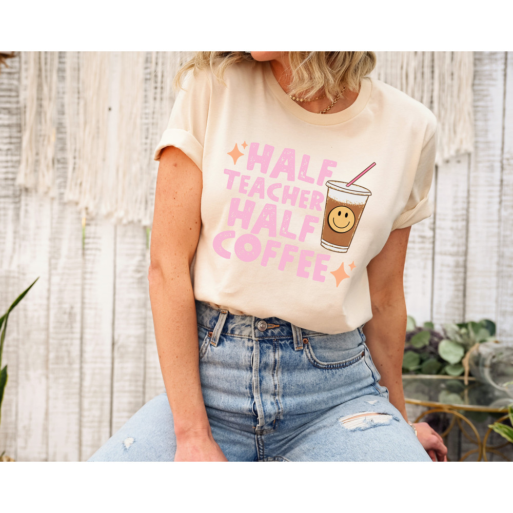 Half Teacher Half Coffee Shirt, Cute Teacher Shirt, Retro Teacher Shirt, Trendy Teacher Shirts, Teacher Tees, Teacher Gift, Teacher Shirts - 3.jpg