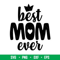 best mom ever 2, best mom ever svg, mom life svg, mothers day svg, best mama svg,png, dxf, eps file