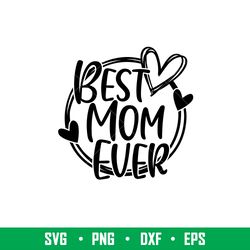 best mom ever, best mom ever svg, mom life svg, mothers day svg, best mama svg, png, dxf, eps file