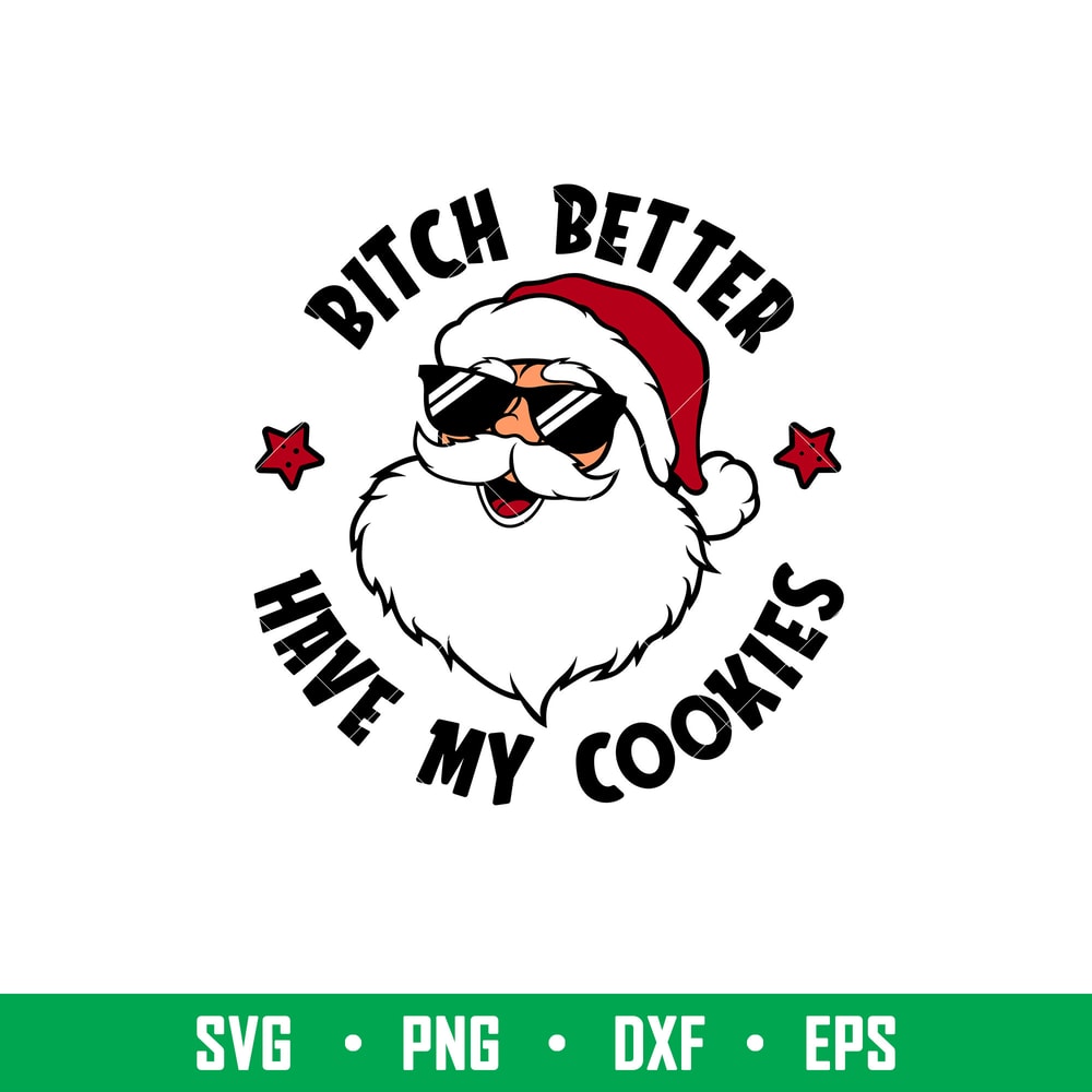 Bitch Better Have My Cookies, Bitch Better Have My Cookies Svg, Christmas Svg, Merry Christmas Svg,png,dxf,eps file.jpeg