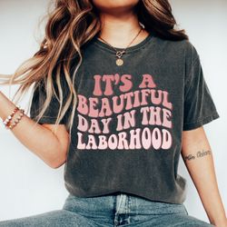 its a beautiful day in the laborhood shirt, labor and delivery shirt, l&d nurse shirt, labor and del