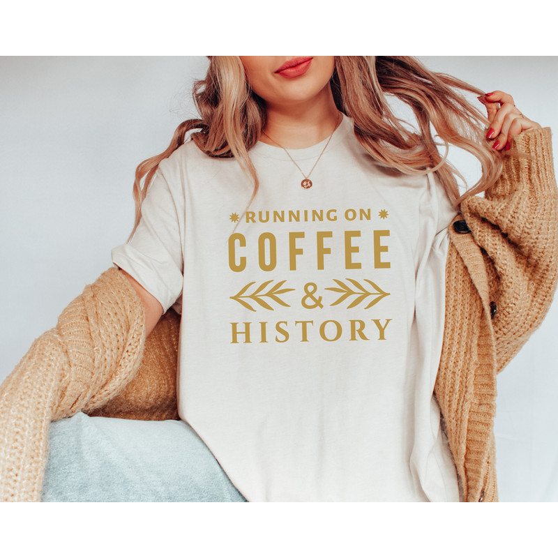 Running on Coffee and History, History Nerd Shirt, History Shirt, History Teacher Shirt, History Lover Gift, Historian Shirt, History Tees - 2.jpg