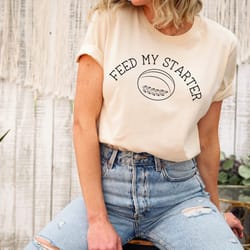 sourdough shirt, feed my sourdough starter shirt, funny sour dough baking shirt, sourdough gifts, br