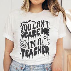 teacher halloween shirt, you cant scare me im a teacher, halloween tees for teacher, teacher shirt,