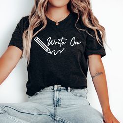 write on shirt, teacher shirt, journalist gift, writer gift, writer shirt, author shirt, editor gift