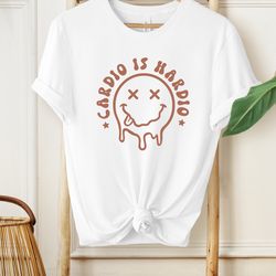 cardio is hardio shirt, workout shirt, gym shirt, fitness shirt, funny gym shirt, cardio lover shirt