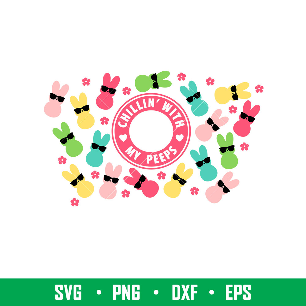 Chillin With My Peeps Full Wrap, Chillin’ With My Peeps Full Wrap Svg, Starbucks Svg, Coffee Ring Svg, Cold Cup Svg,png,eps, dxf file.jpeg